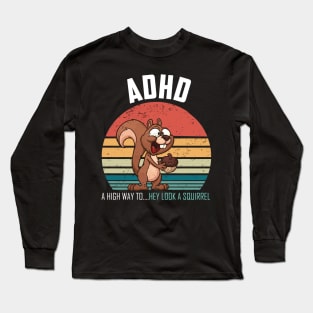 ADHD Highway To Hey Look A Squirrel Long Sleeve T-Shirt